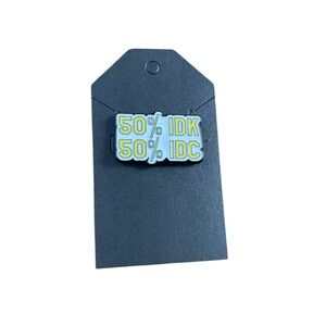 Pin: 50% IDK 50% IDC